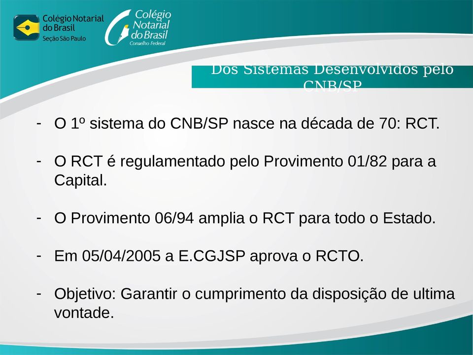 - O RCT é regulamentado pelo Provimento 01/82 para a Capital.