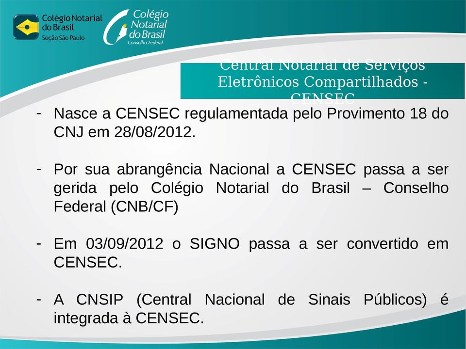 - Por sua abrangência Nacional a CENSEC passa a ser gerida pelo Colégio Notarial do Brasil