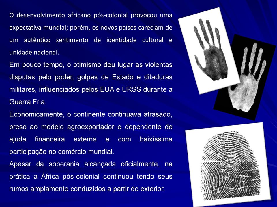 Em pouco tempo, o otimismo deu lugar as violentas disputas pelo poder, golpes de Estado e ditaduras militares, influenciados pelos EUA e URSS durante a Guerra Fria.