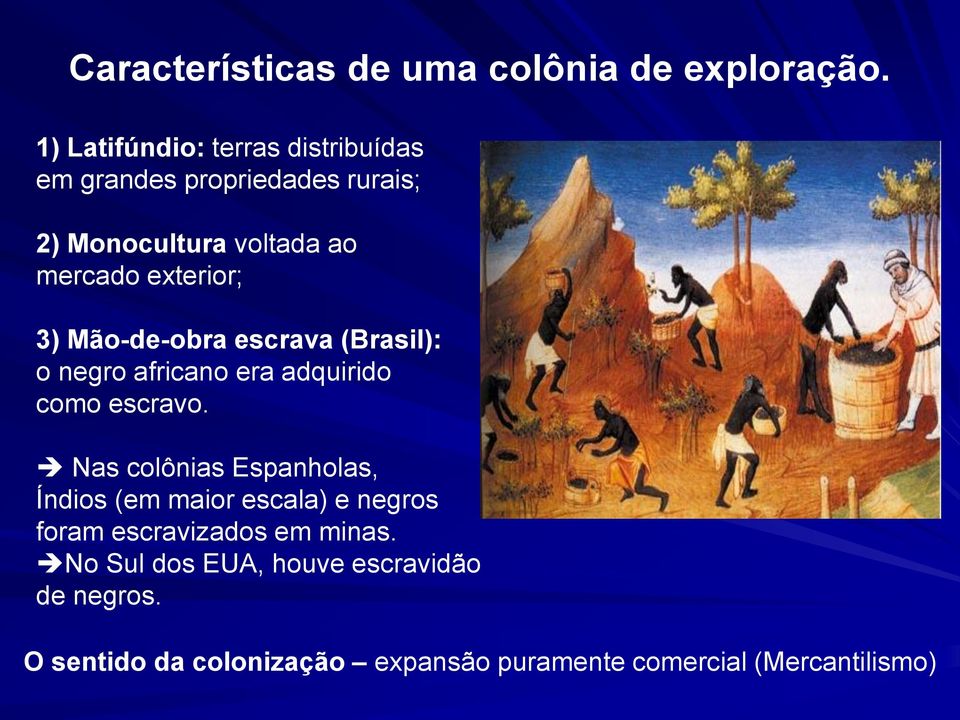 exterior; 3) Mão-de-obra escrava (Brasil): o negro africano era adquirido como escravo.