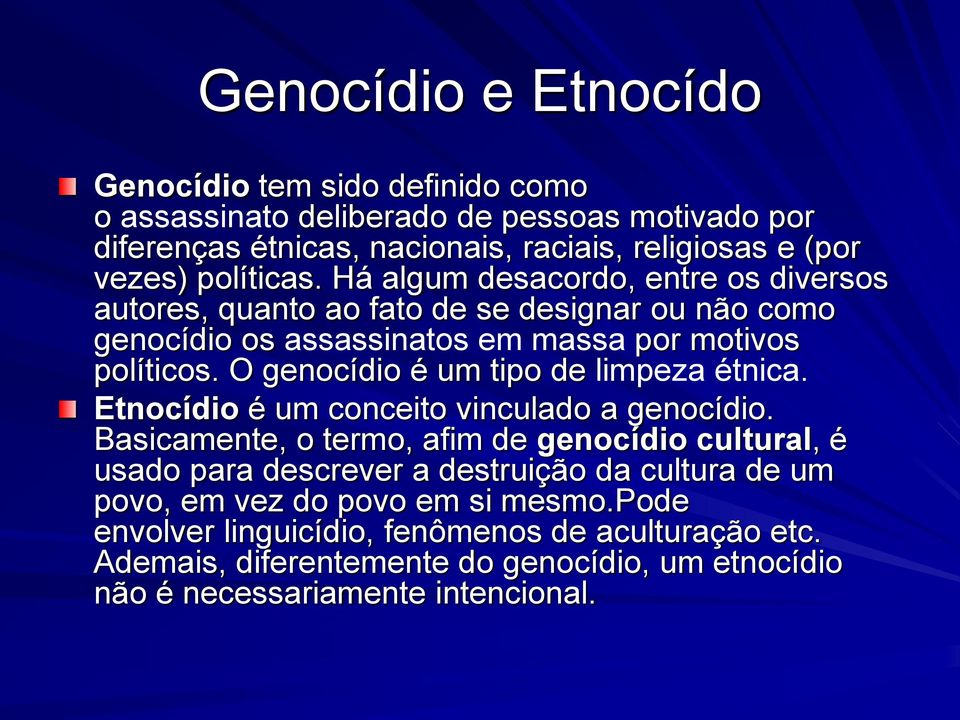 O genocídio é um tipo de limpeza étnica. Etnocídio é um conceito vinculado a genocídio.
