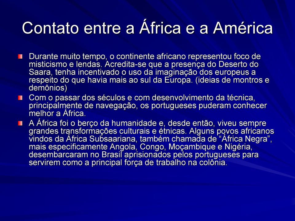 (ideias de montros e demônios) Com o passar dos séculos e com desenvolvimento da técnica, principalmente de navegação, os portugueses puderam conhecer melhor a África.