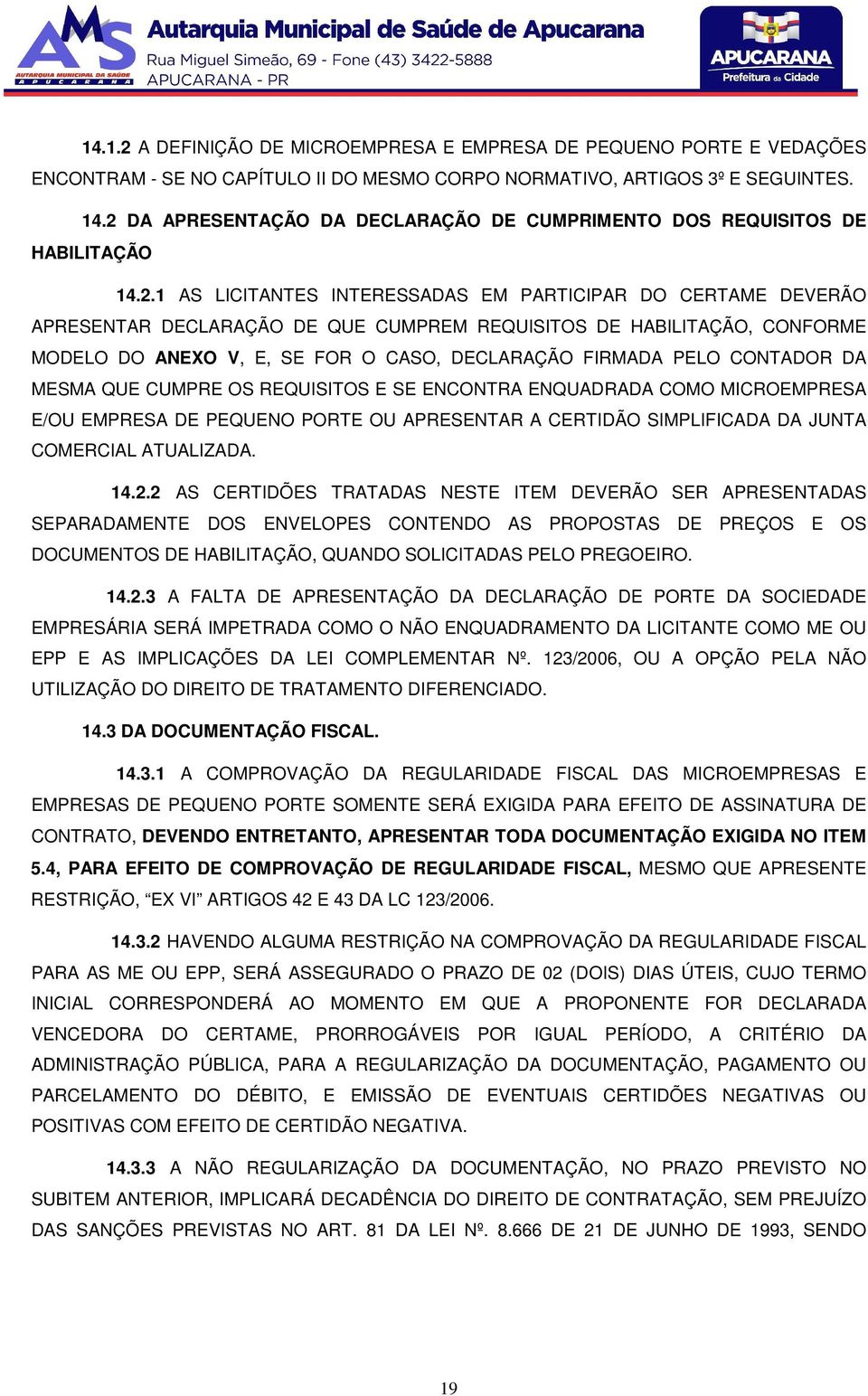 HABILITAÇÃO, CONFORME MODELO DO ANEXO V, E, SE FOR O CASO, DECLARAÇÃO FIRMADA PELO CONTADOR DA MESMA QUE CUMPRE OS REQUISITOS E SE ENCONTRA ENQUADRADA COMO MICROEMPRESA E/OU EMPRESA DE PEQUENO PORTE