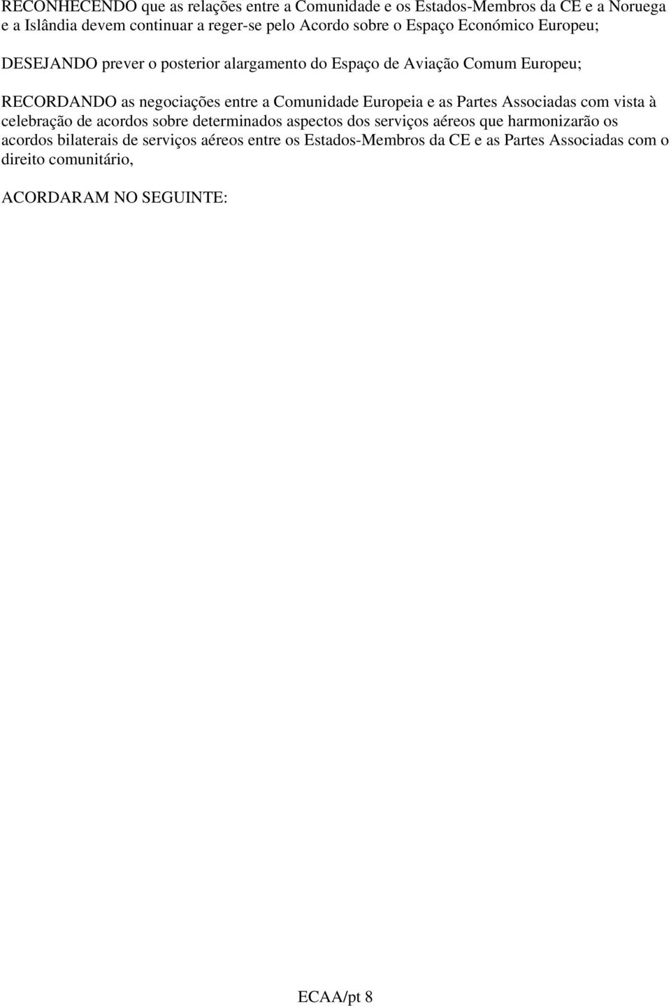 Comunidade Europeia e as Partes Associadas com vista à celebração de acordos sobre determinados aspectos dos serviços aéreos que harmonizarão os