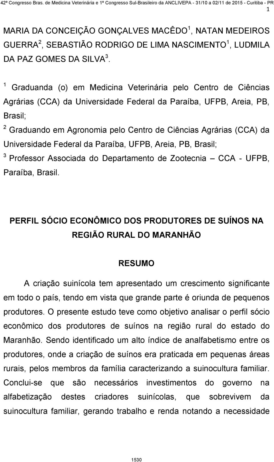 (CCA) da Universidade Federal da Paraíba, UFPB, Areia, PB, Brasil; 3 Professor Associada do Departamento de Zootecnia CCA - UFPB, Paraíba, Brasil.