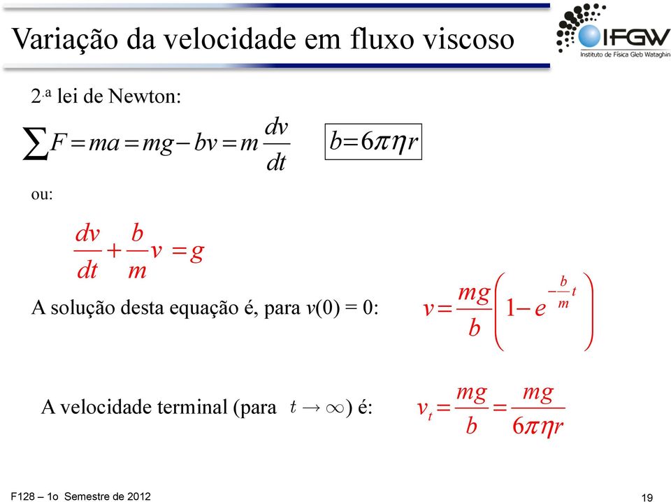 dt b=6π ηr A solução dsta quação é, para v(0) = 0: mg v 1