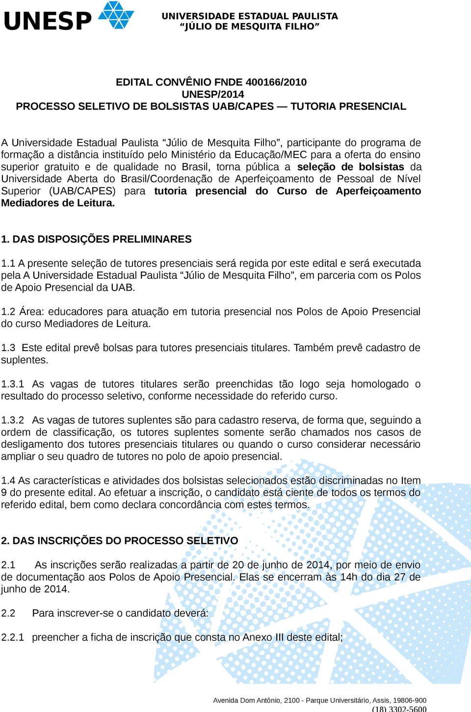 Brasil/Coordenação de Aperfeiçoamento de Pessoal de Nível Superior (UAB/CAPES) para tutoria presencial do Curso de Aperfeiçoamento Mediadores de Leitura. 1. DAS DISPOSIÇÕES PRELIMINARES 1.