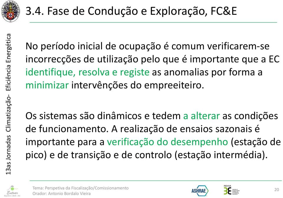 intervênções do empreeiteiro. Os sistemas são dinâmicos e tedem a alterar as condições de funcionamento.