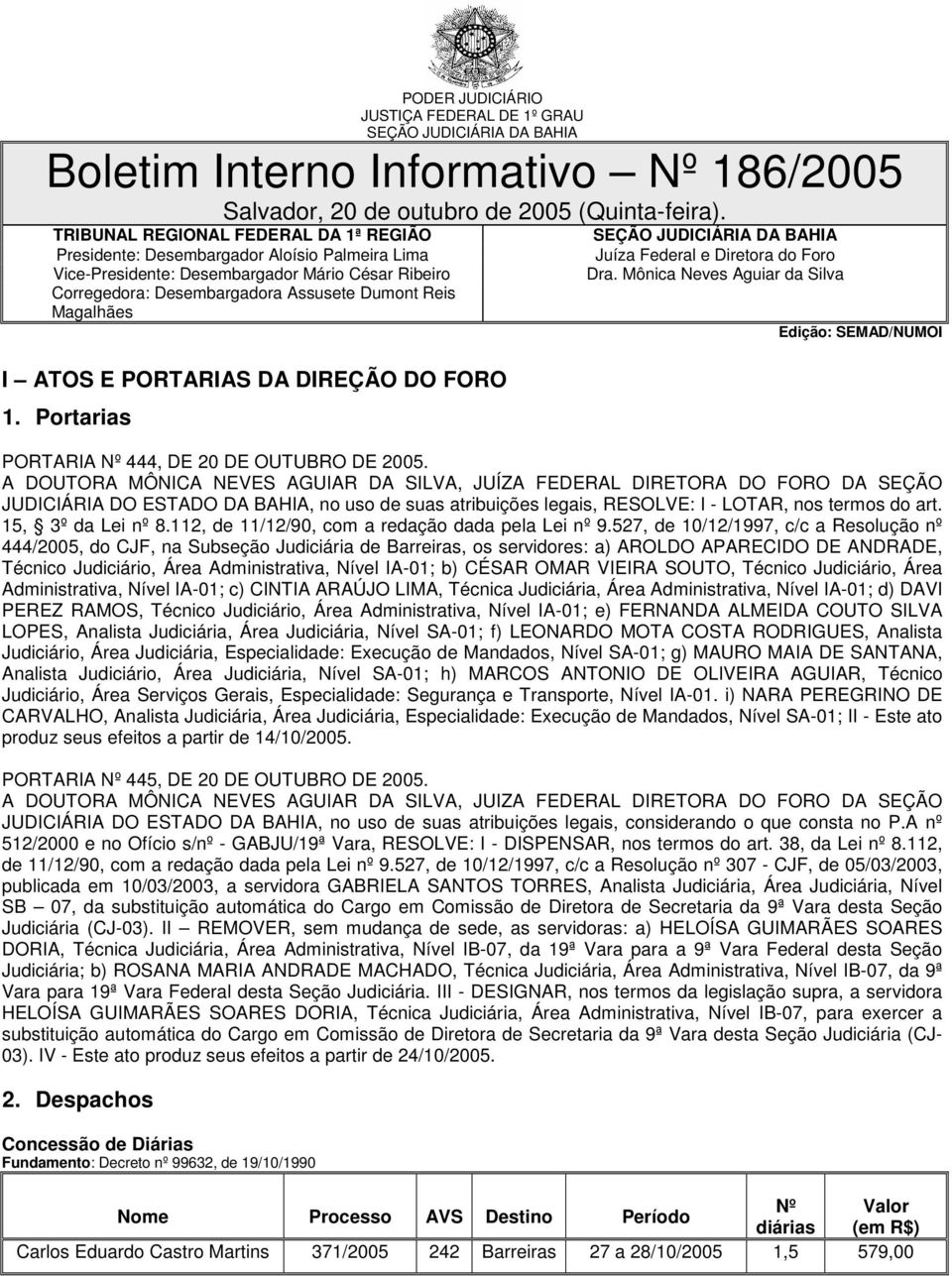 ATOS E PORTARIAS DA DIREÇÃO DO FORO 1. Portarias SEÇÃO JUDICIÁRIA DA BAHIA Juíza Federal e Diretora do Foro Dra.