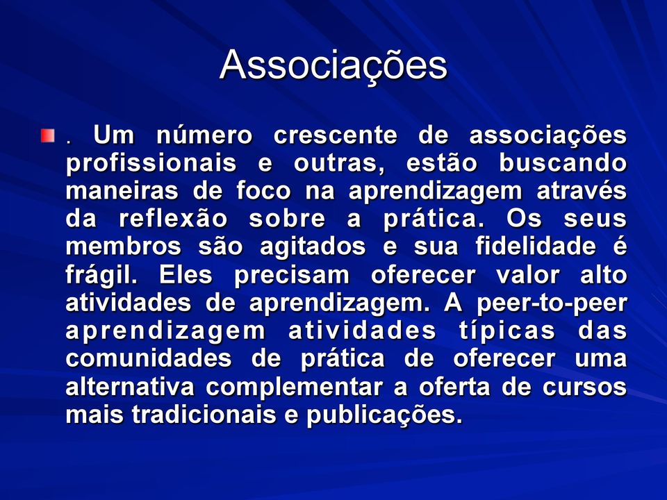 através da reflexão sobre a prática. Os seus membros são agitados e sua fidelidade é frágil.