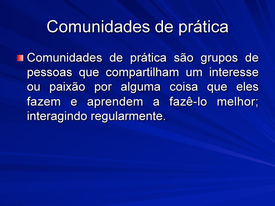 compartilham um interesse ou paixão por alguma