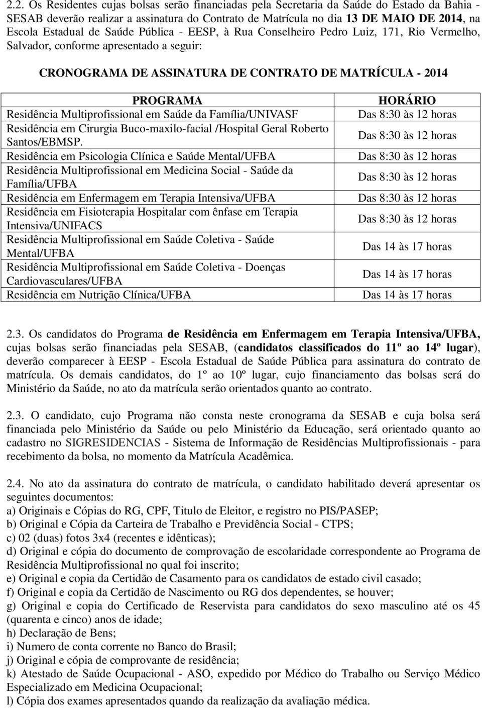 Família/UNIVASF Residência em Cirurgia Buco-maxilo-facial /Hospital Geral Roberto Santos/EBMSP.