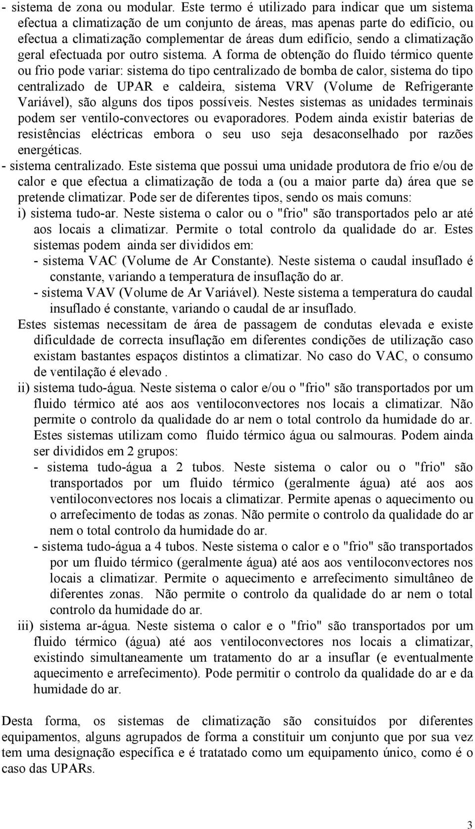 climatização geral efectuada por outro sistema.