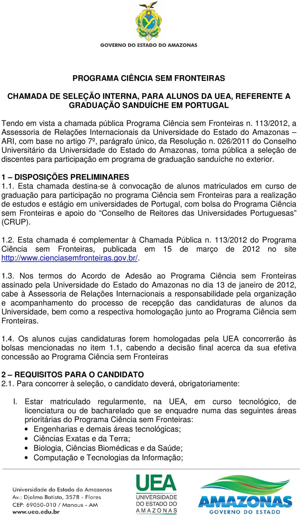 026/2011 do Conselho Universitário da Universidade do Estado do Amazonas, torna pública a seleção de discentes para participação em programa de graduação sanduíche no exterior.