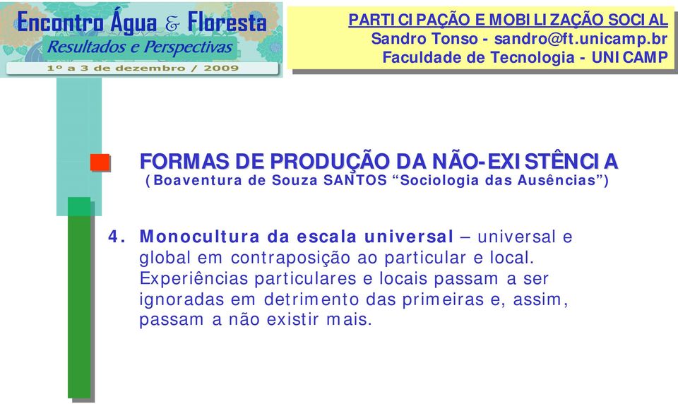 Monocultura da escala universal universal e global em contraposição ao