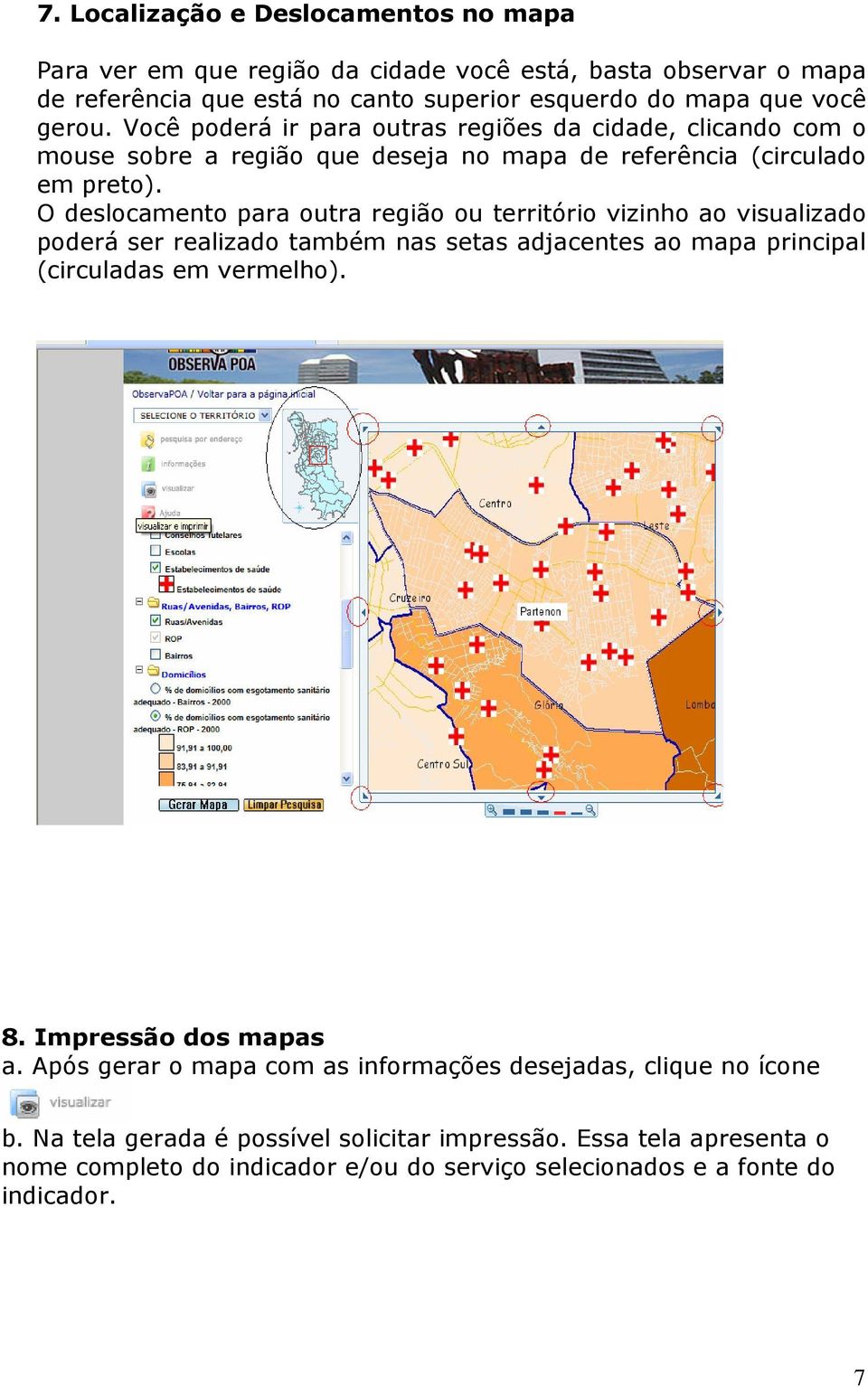 O deslocamento para outra região ou território vizinho ao visualizado poderá ser realizado também nas setas adjacentes ao mapa principal (circuladas em vermelho). 8.