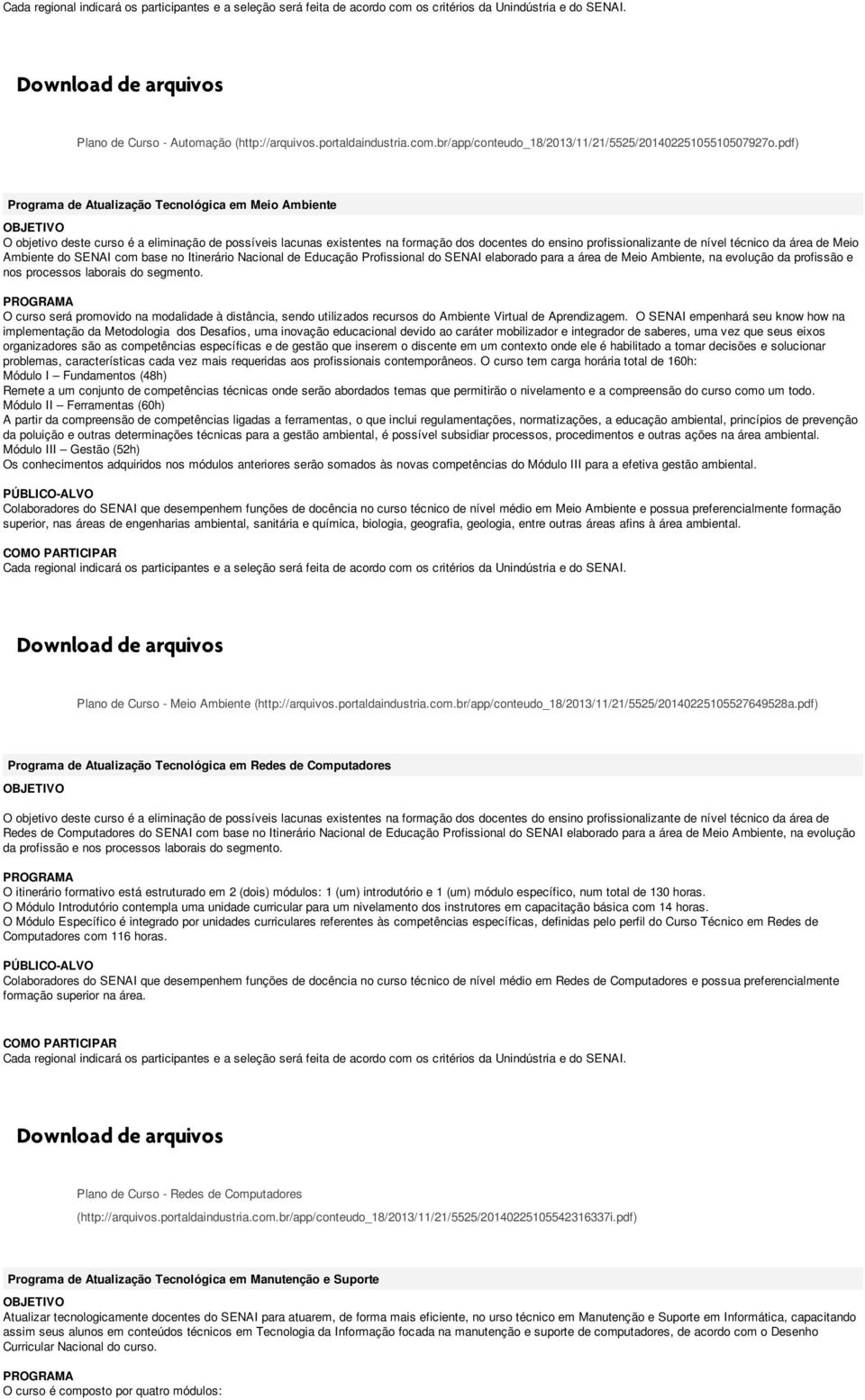 da área de Meio Ambiente do SENAI com base no Itinerário Nacional de Educação Profissional do SENAI elaborado para a área de Meio Ambiente, na evolução da profissão e nos processos laborais do