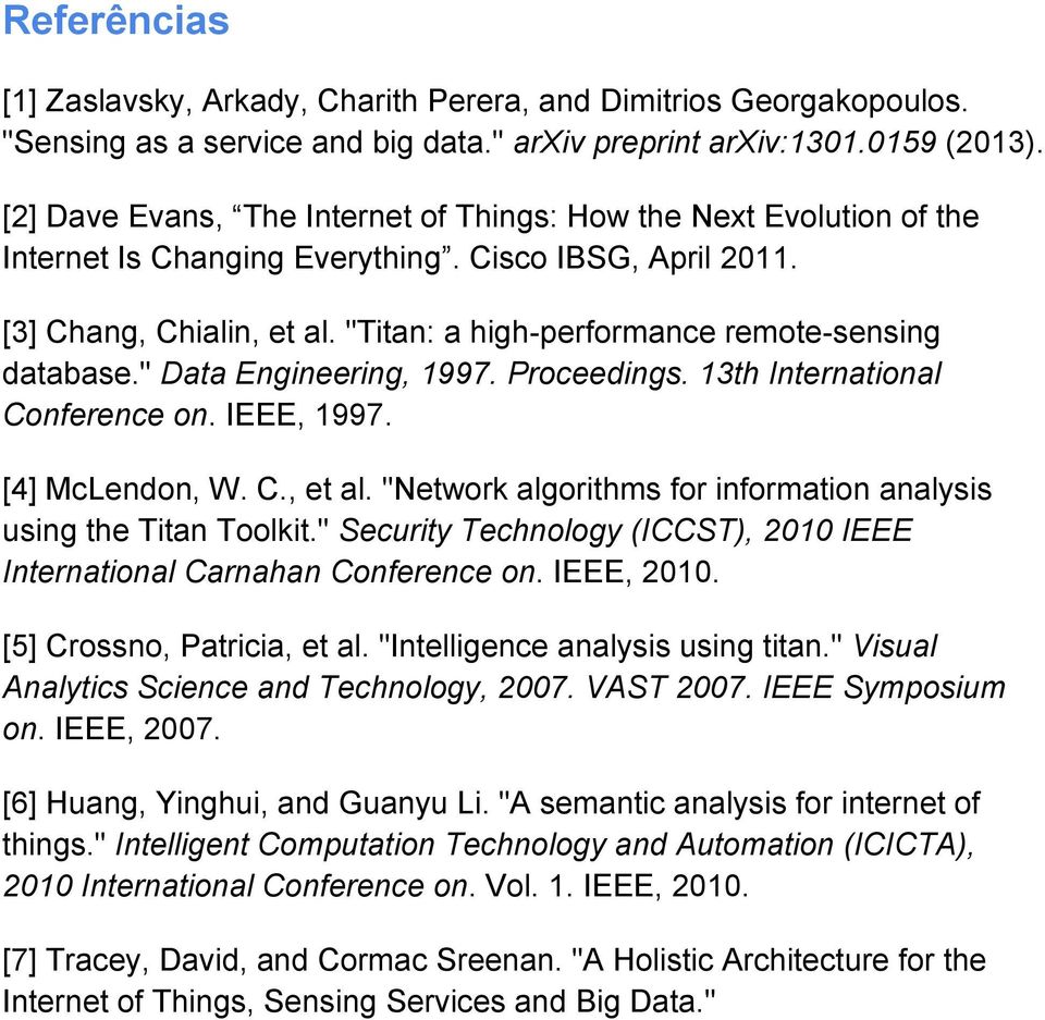 "Titan: a high-performance remote-sensing database." Data Engineering, 1997. Proceedings. 13th International Conference on. IEEE, 1997. [4] McLendon, W. C., et al.