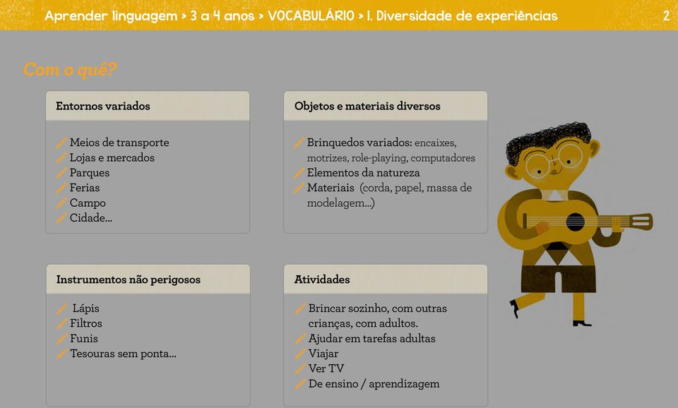 .. Instrumentos não perigosos Lápis Filtros Funis Tesouras sem ponta Objetos e materiais diversos Brinquedos variados: encaixes,