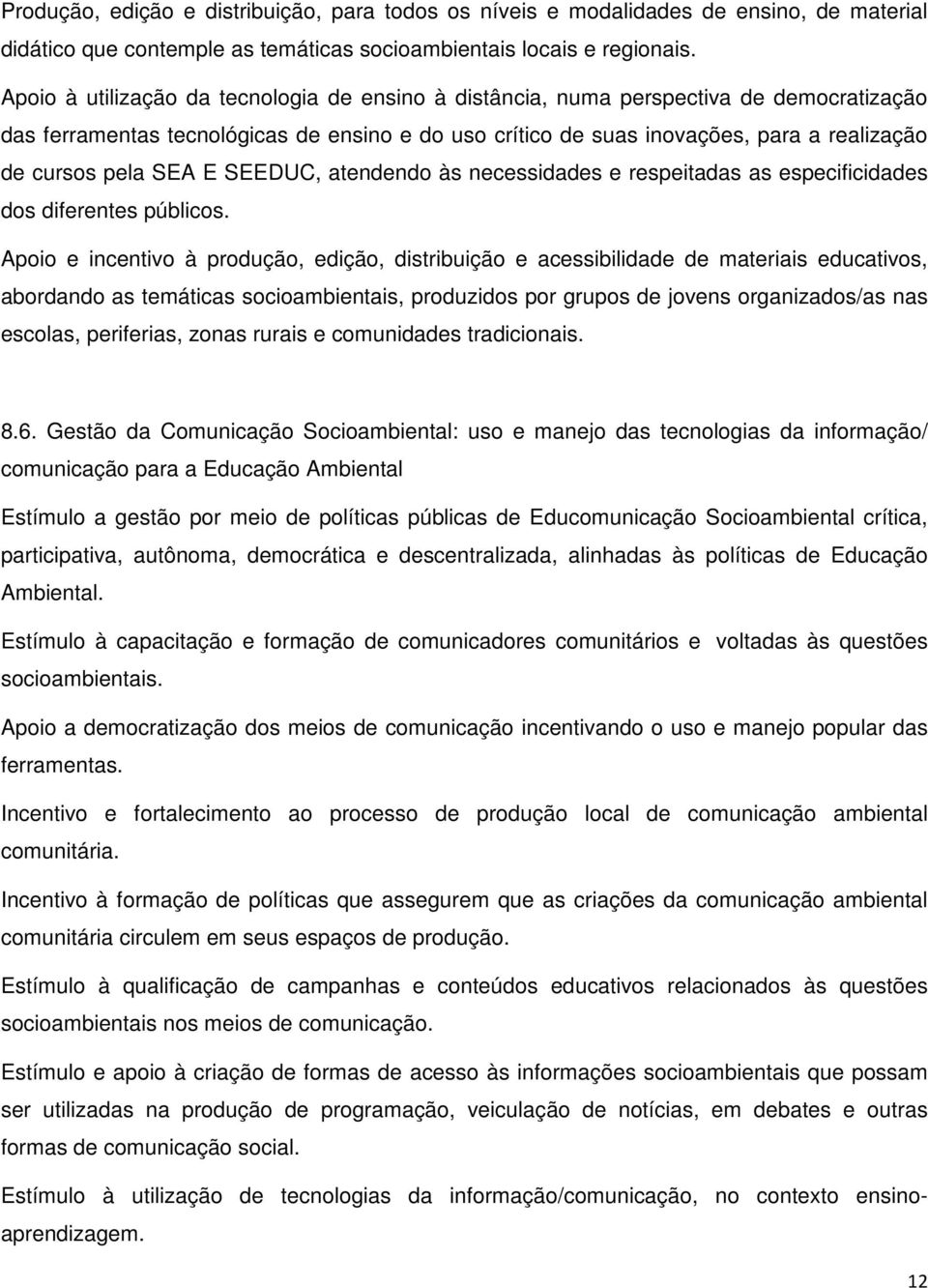 SEA E SEEDUC, atendendo às necessidades e respeitadas as especificidades dos diferentes públicos.