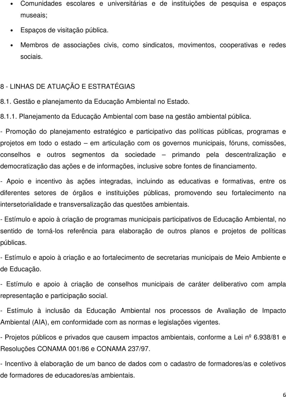 Gestão e planejamento da Educação Ambiental no Estado. 8.1.1. Planejamento da Educação Ambiental com base na gestão ambiental pública.