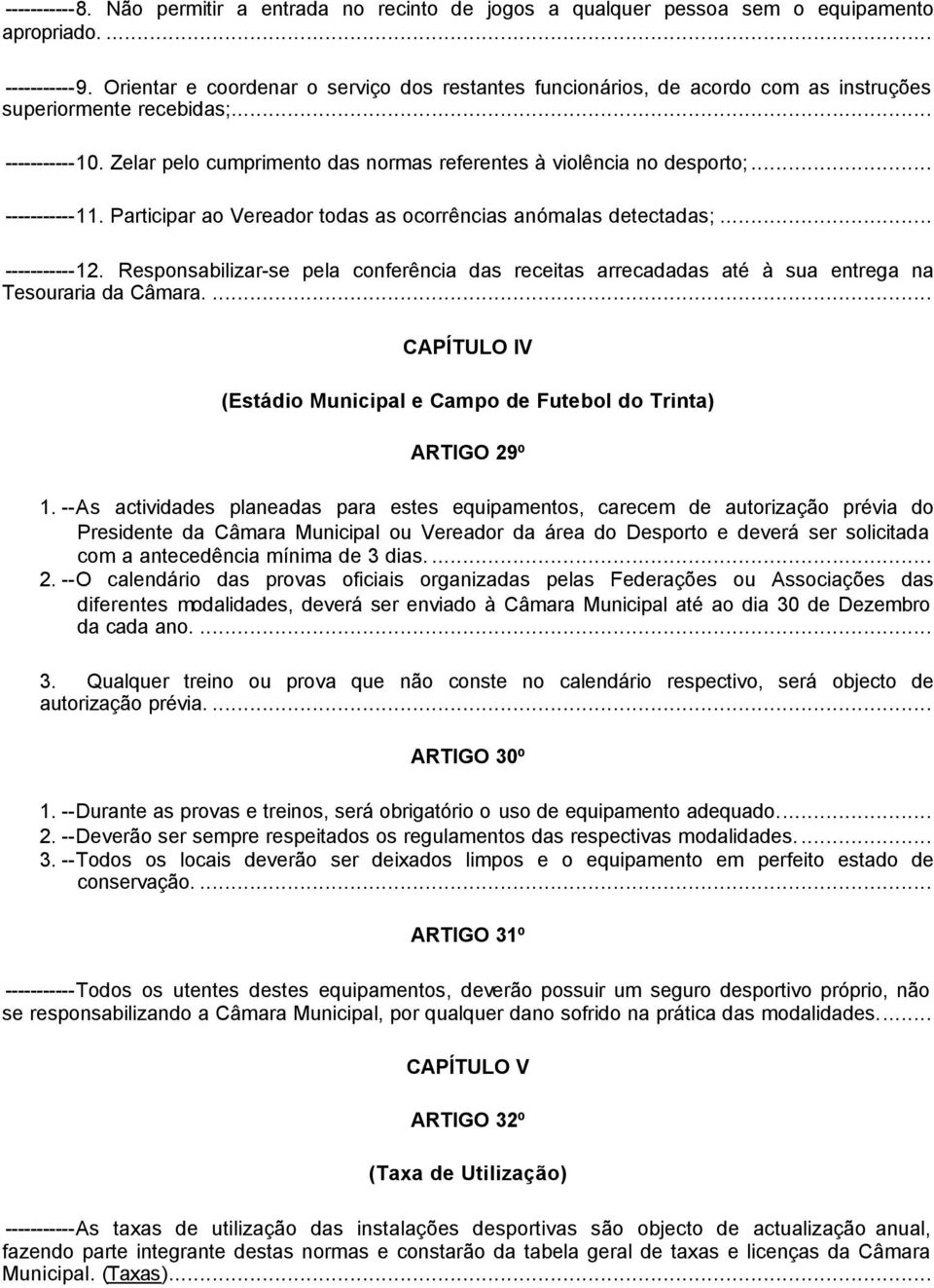 .. -----------11. Participar ao Vereador todas as ocorrências anómalas detectadas;... -----------12.