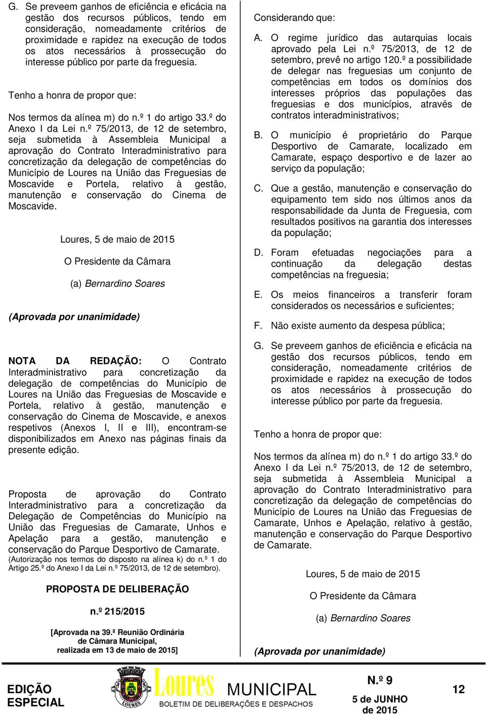 º 75/2013, de 12 de setembro, seja submetida à Assembleia Municipal a aprovação do Contrato Interadministrativo para concretização da delegação de competências do Município de Loures na União das