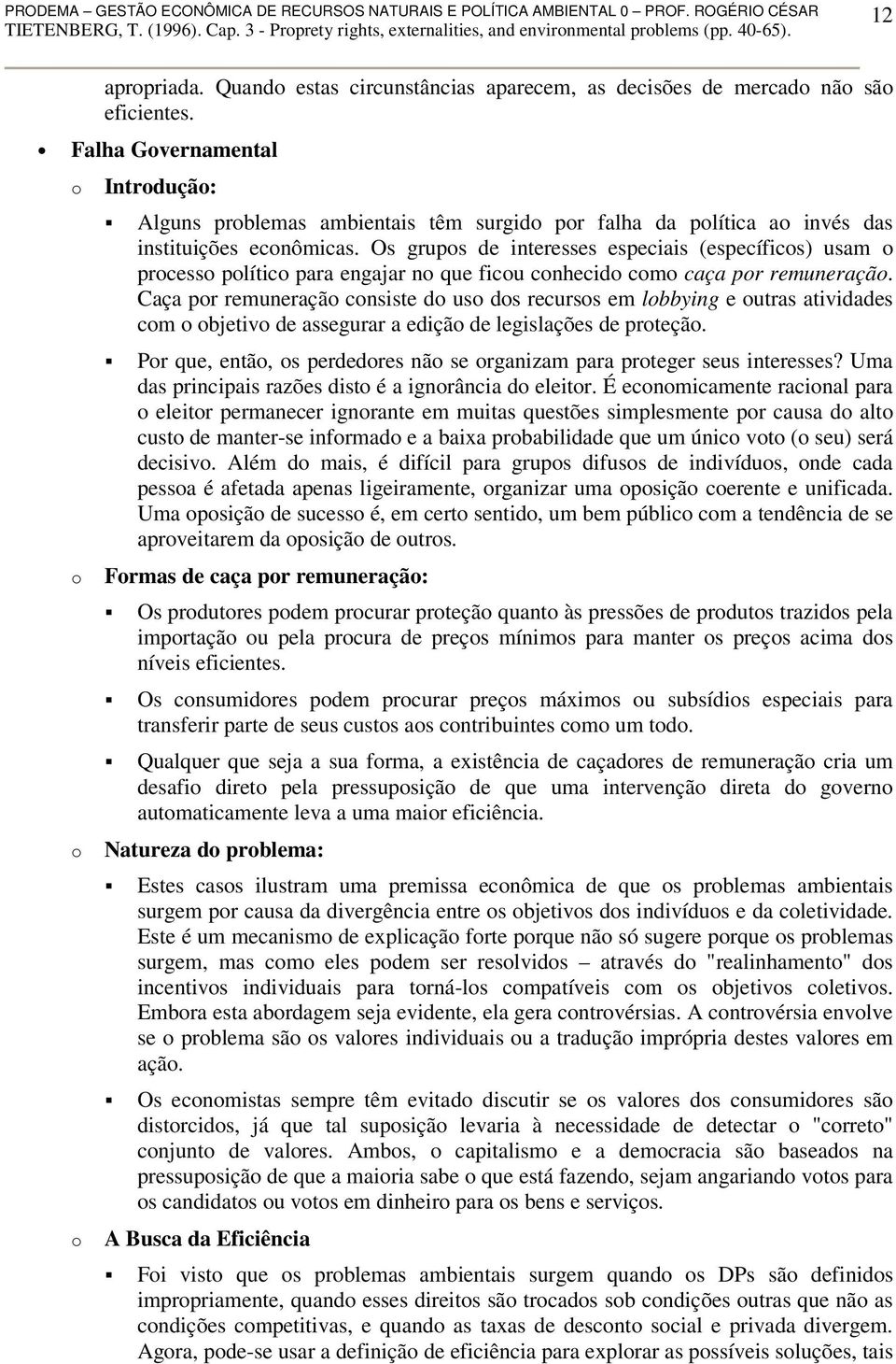 Os grups de interesses especiais (específics) usam prcess plític para engajar n que ficu cnhecid cm caça pr remuneraçã.