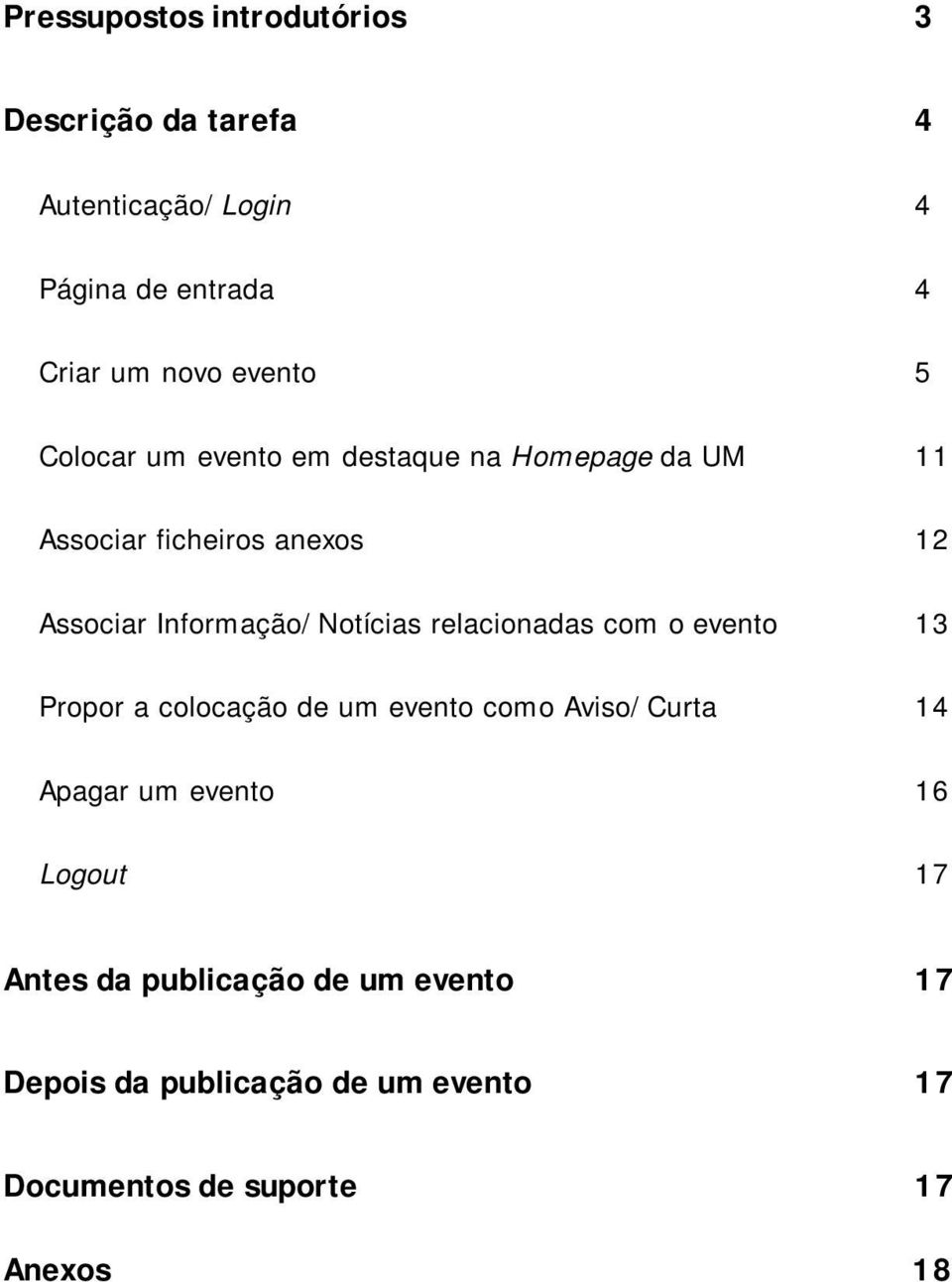 Informação/Notícias relacionadas com o evento 13 Propor a colocação de um evento como Aviso/Curta 14 Apagar um