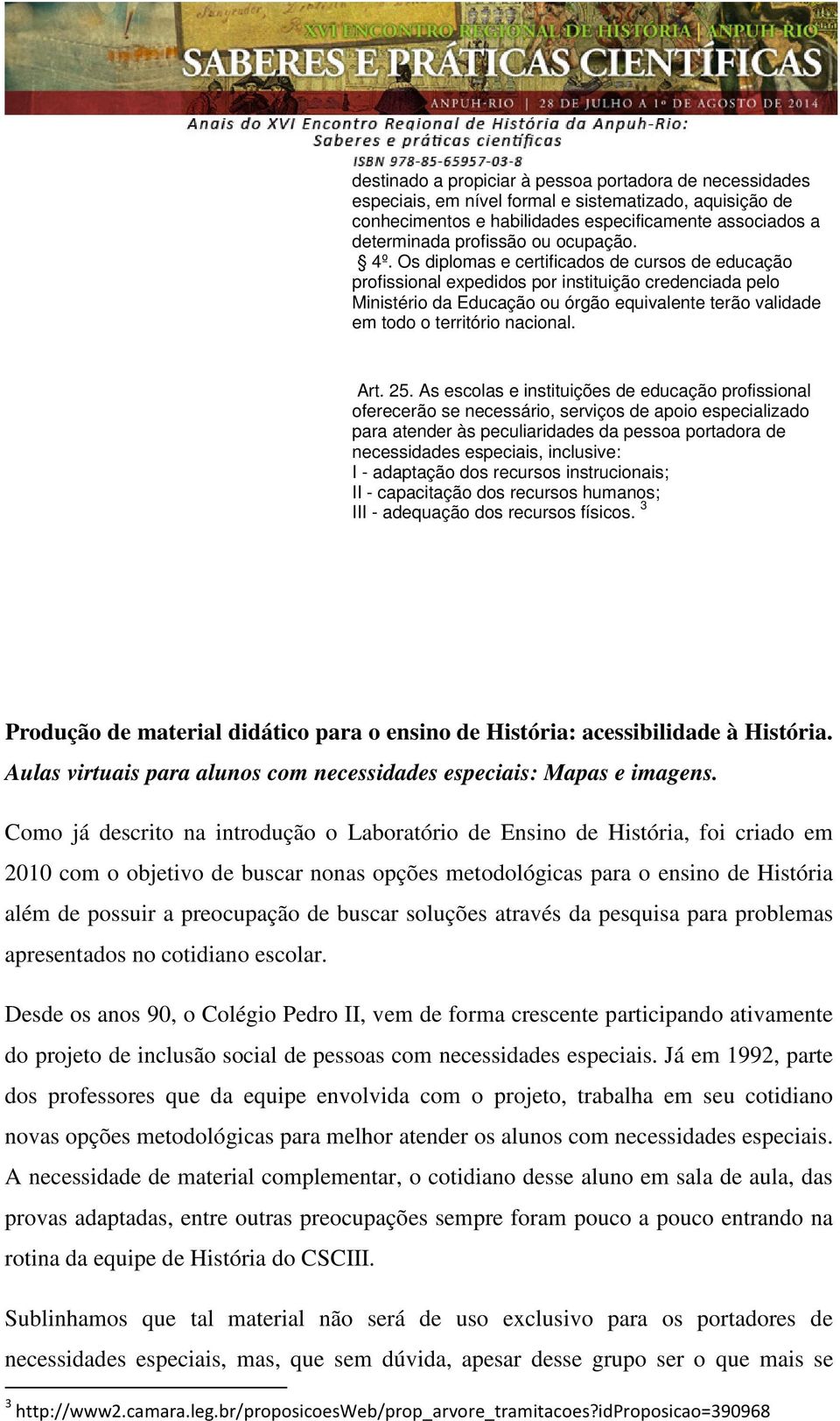 Os diplomas e certificados de cursos de educação profissional expedidos por instituição credenciada pelo Ministério da Educação ou órgão equivalente terão validade em todo o território nacional. Art.