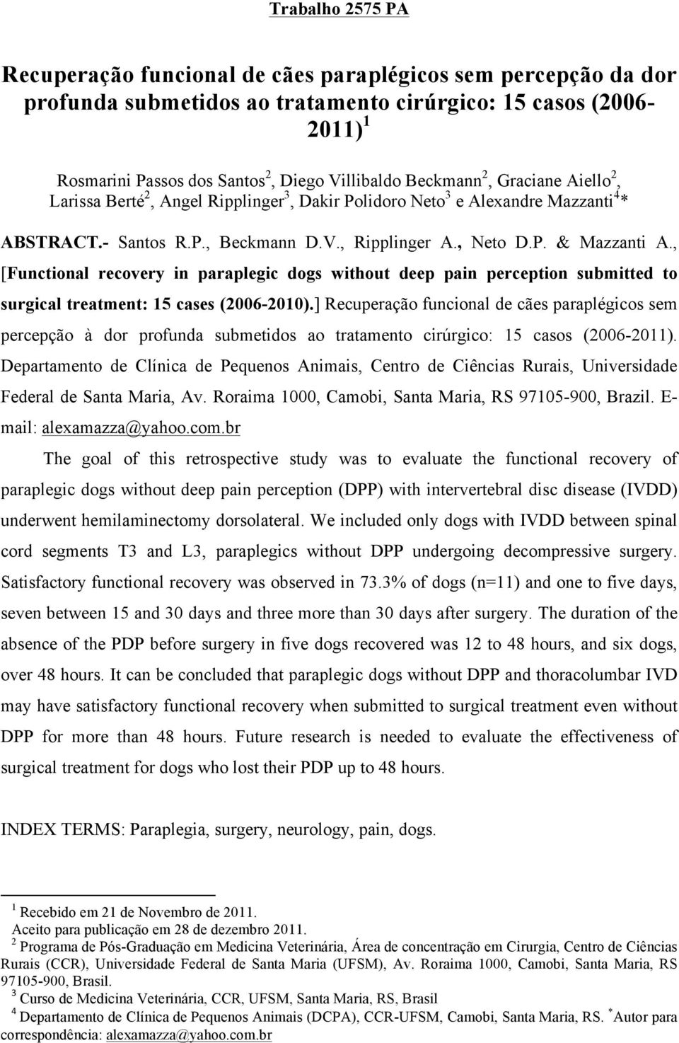 , [Functional recovery in paraplegic dogs without deep pain perception submitted to surgical treatment: 15 cases (2006-2010).