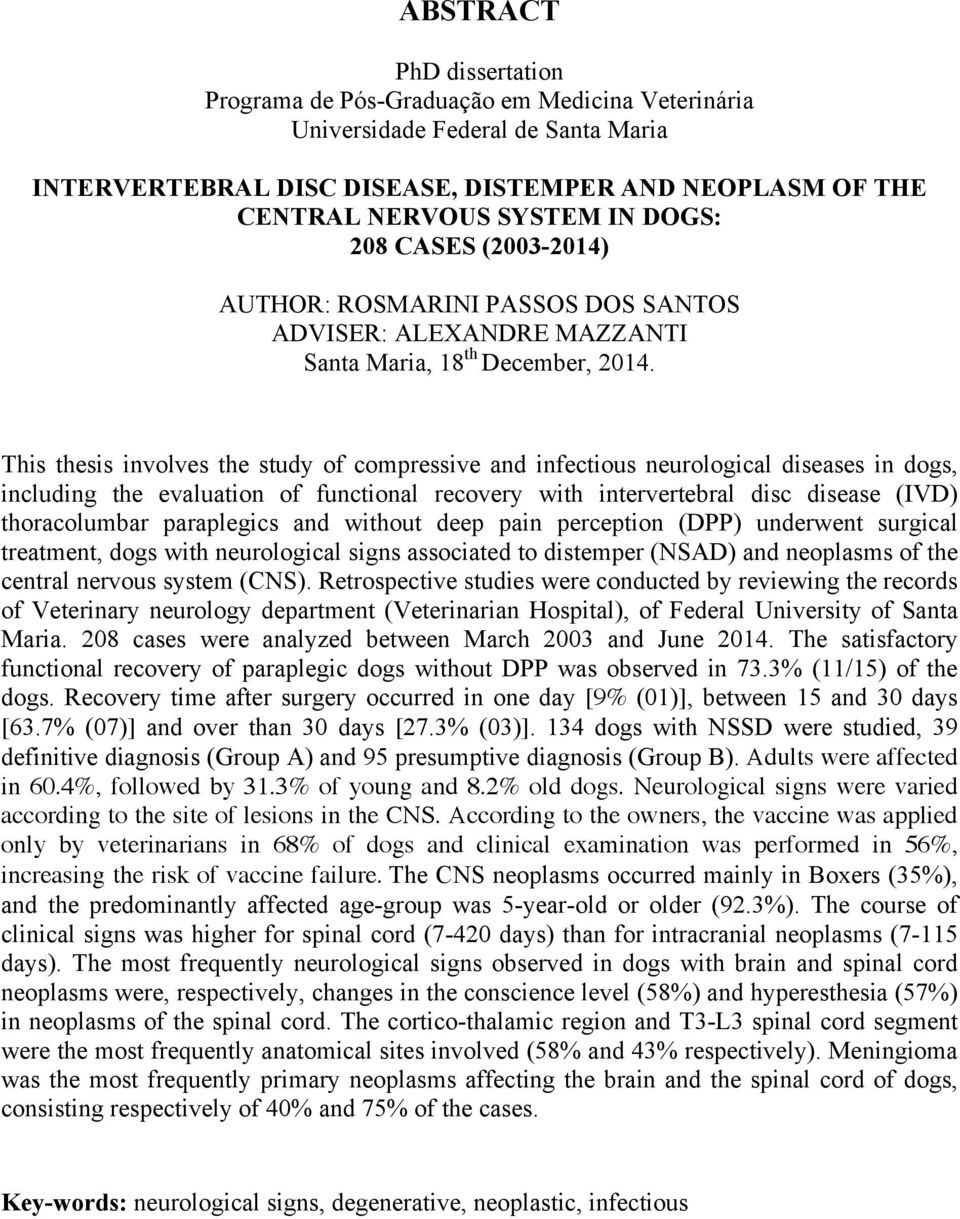 This thesis involves the study of compressive and infectious neurological diseases in dogs, including the evaluation of functional recovery with intervertebral disc disease (IVD) thoracolumbar