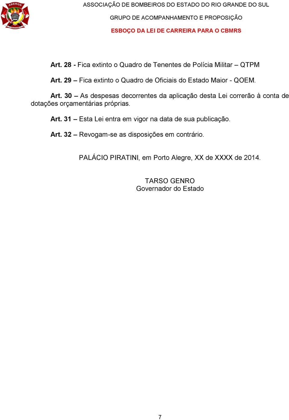 30 As despesas decorrentes da aplicação desta Lei correrão à conta de dotações orçamentárias próprias. Art.