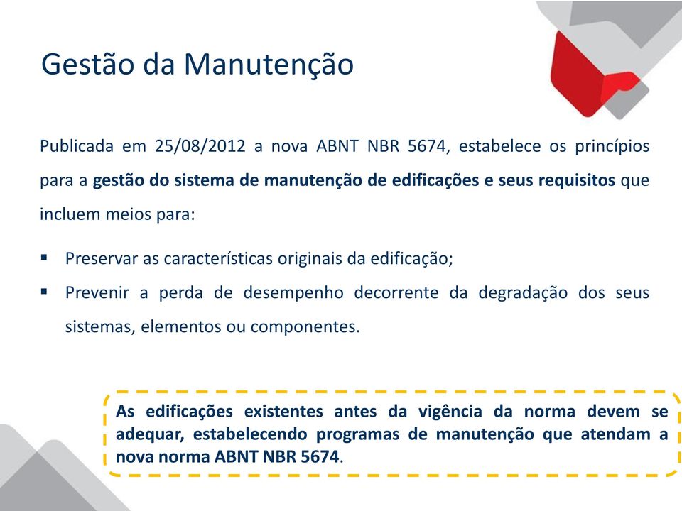 Prevenir a perda de desempenho decorrente da degradação dos seus sistemas, elementos ou componentes.