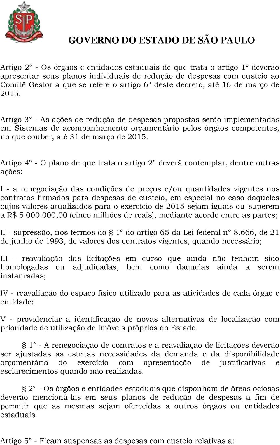 Artigo 3 - As ações de redução de despesas propostas serão implementadas em Sistemas de acompanhamento orçamentário pelos órgãos competentes, no que couber, até 31 de março de 2015.