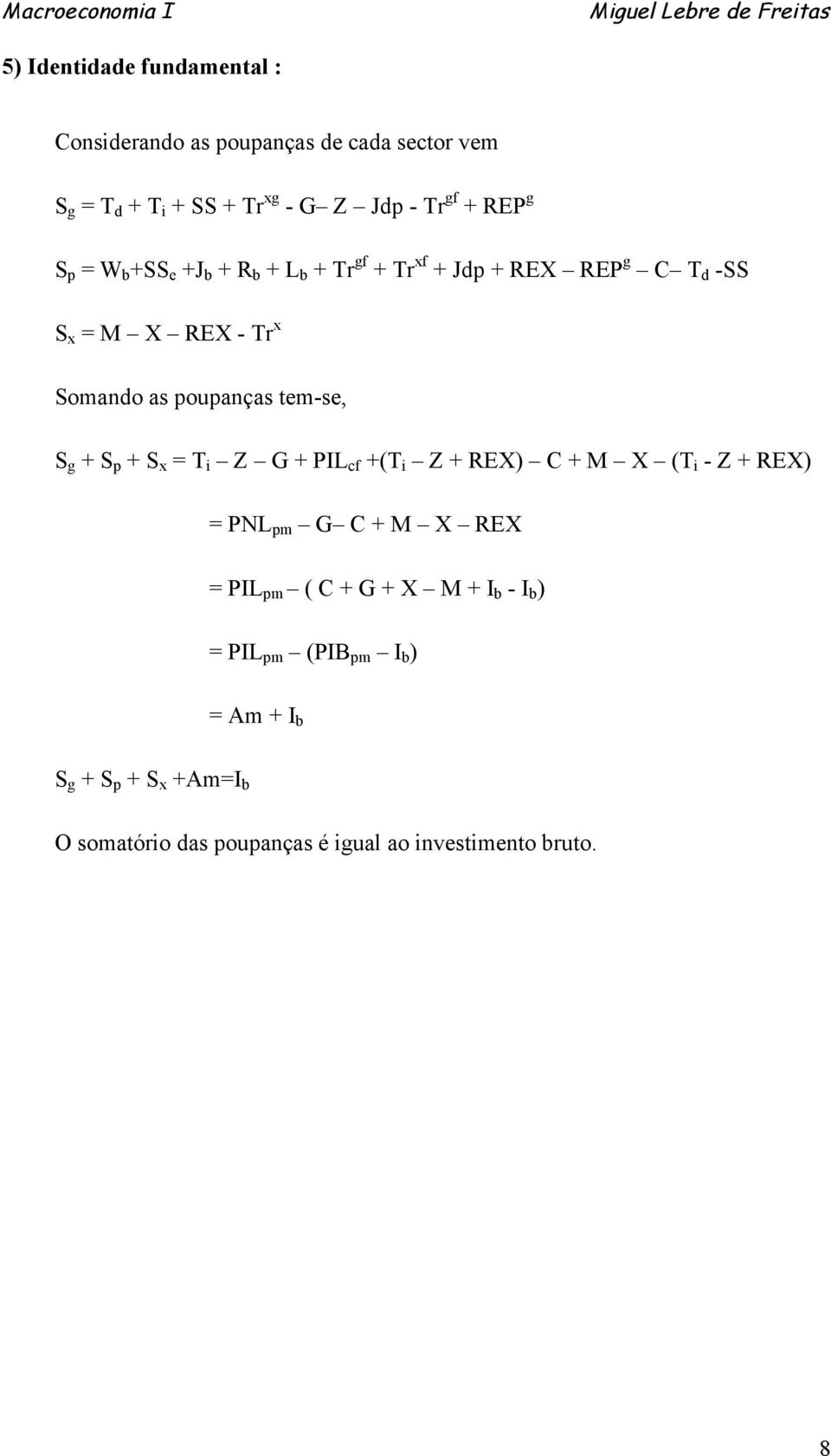 tem-se, S g + S p + S x = T i Z G + PIL cf +(T i Z + REX) C + M X (T i - Z + REX) = PNL pm G C + M X REX = PIL pm ( C + G + X