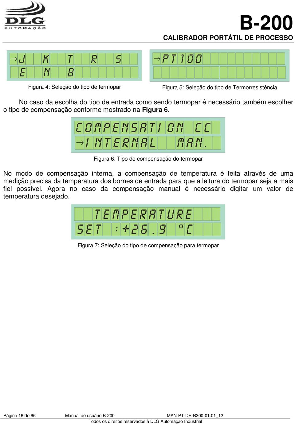 Figura 6: Tipo de compensação do termopar No modo de compensação interna, a compensação de temperatura é feita através de uma medição precisa da temperatura dos bornes de entrada para que a