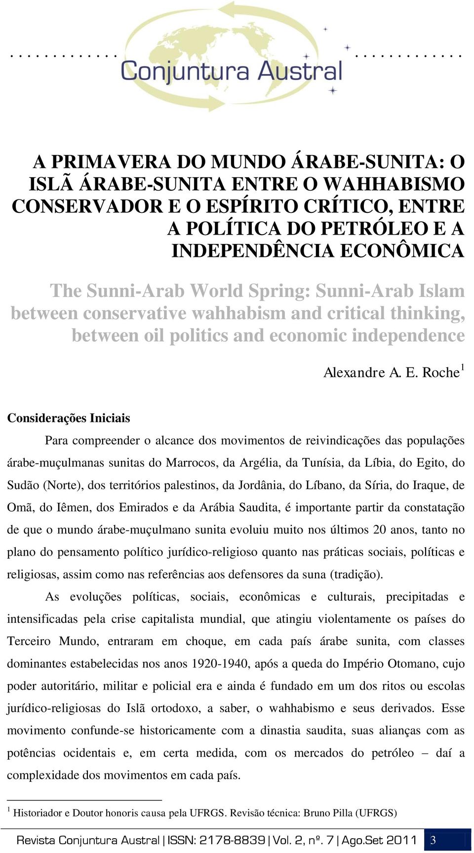 Roche 1 Considerações Iniciais Para compreender o alcance dos movimentos de reivindicações das populações árabe-muçulmanas sunitas do Marrocos, da Argélia, da Tunísia, da Líbia, do Egito, do Sudão