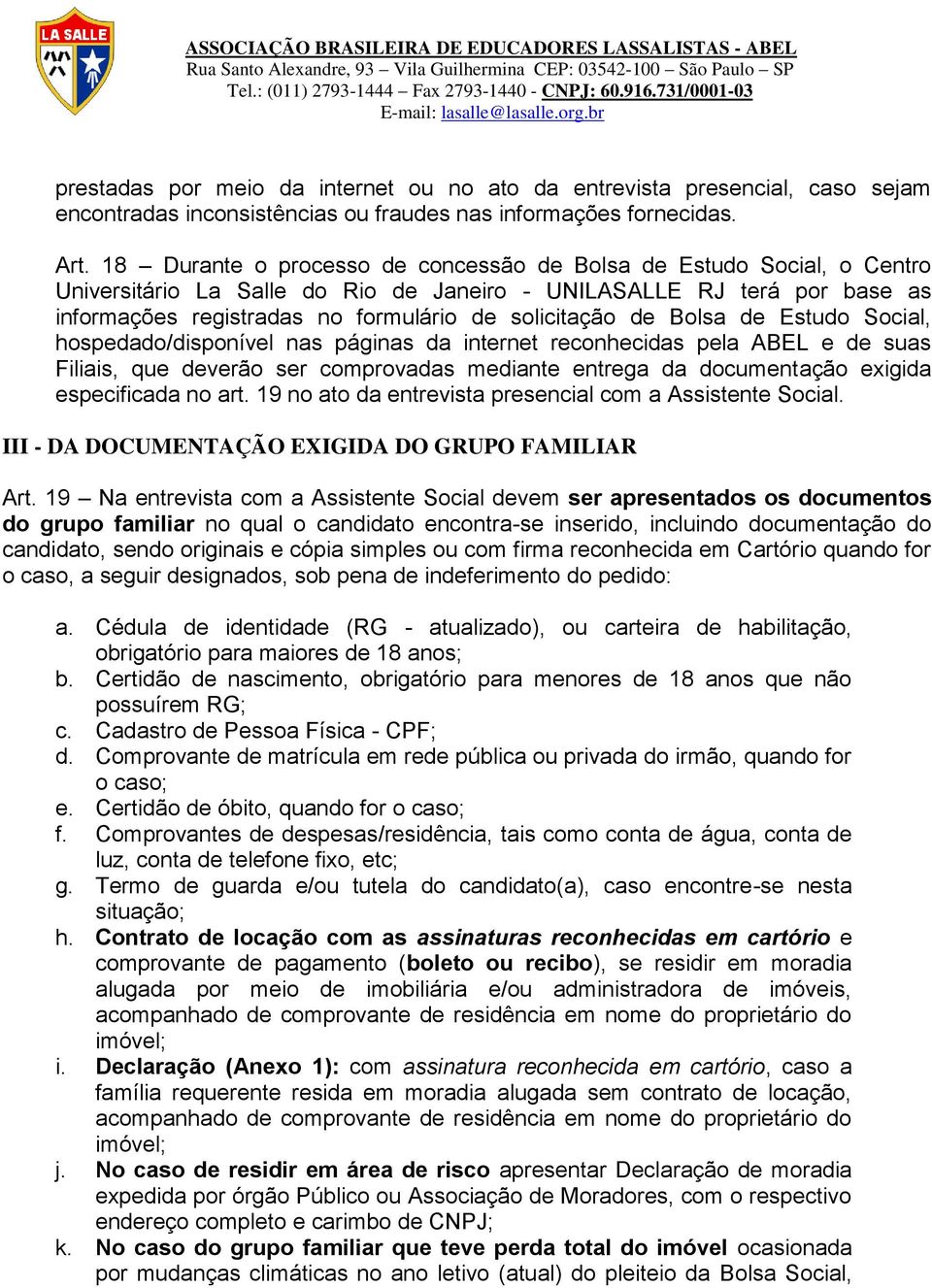 solicitação de Bolsa de Estudo Social, hospedado/disponível nas páginas da internet reconhecidas pela ABEL e de suas Filiais, que deverão ser comprovadas mediante entrega da documentação exigida