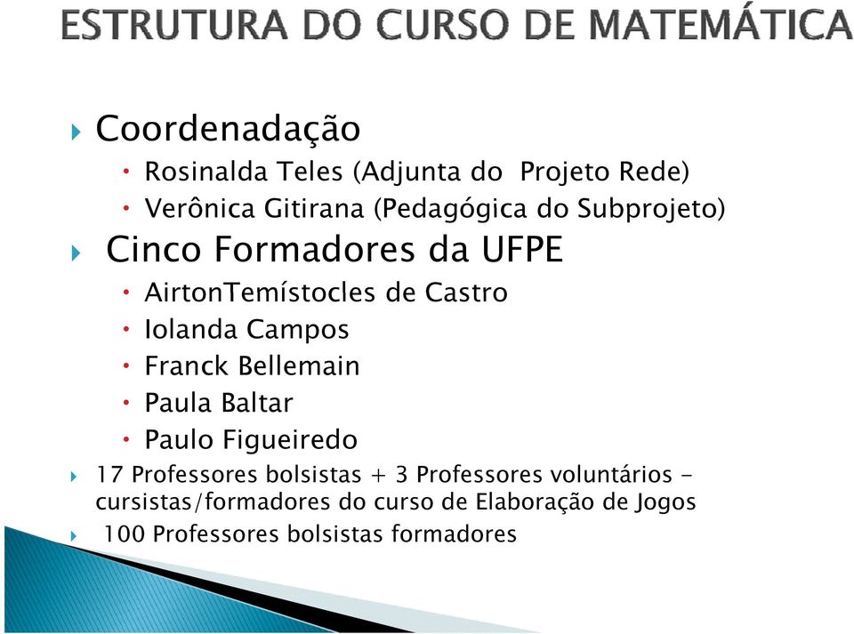 Bellemain Paula Baltar Paulo Figueiredo 17 Professores bolsistas + 3 Professores