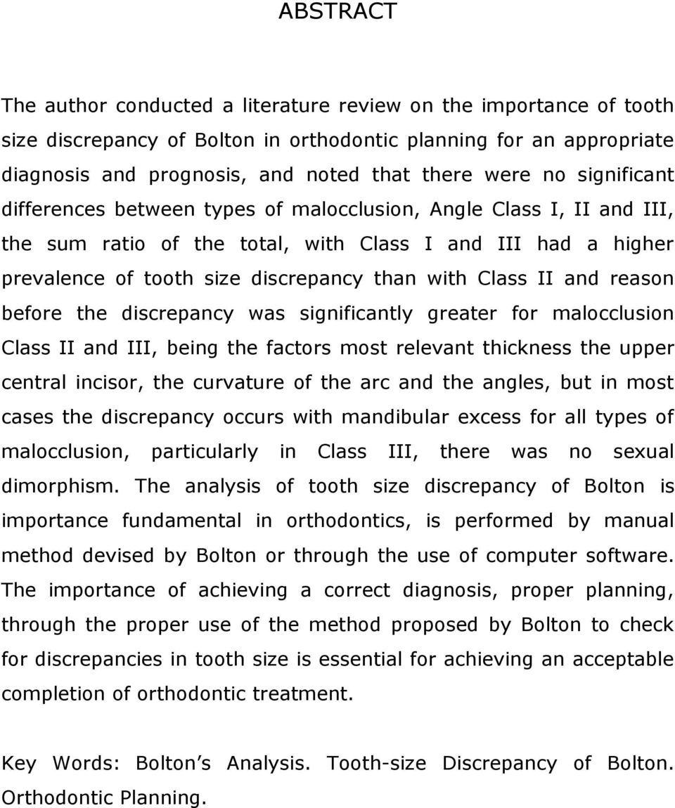 II and reason before the discrepancy was significantly greater for malocclusion Class II and III, being the factors most relevant thickness the upper central incisor, the curvature of the arc and the