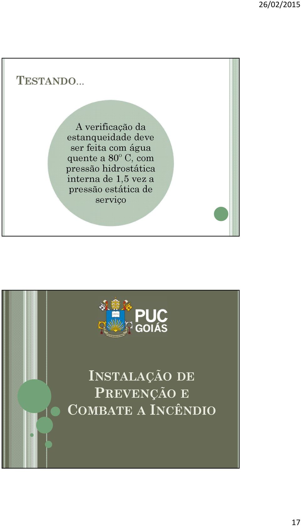 com água quente a 80º C, com pressão hidrostática