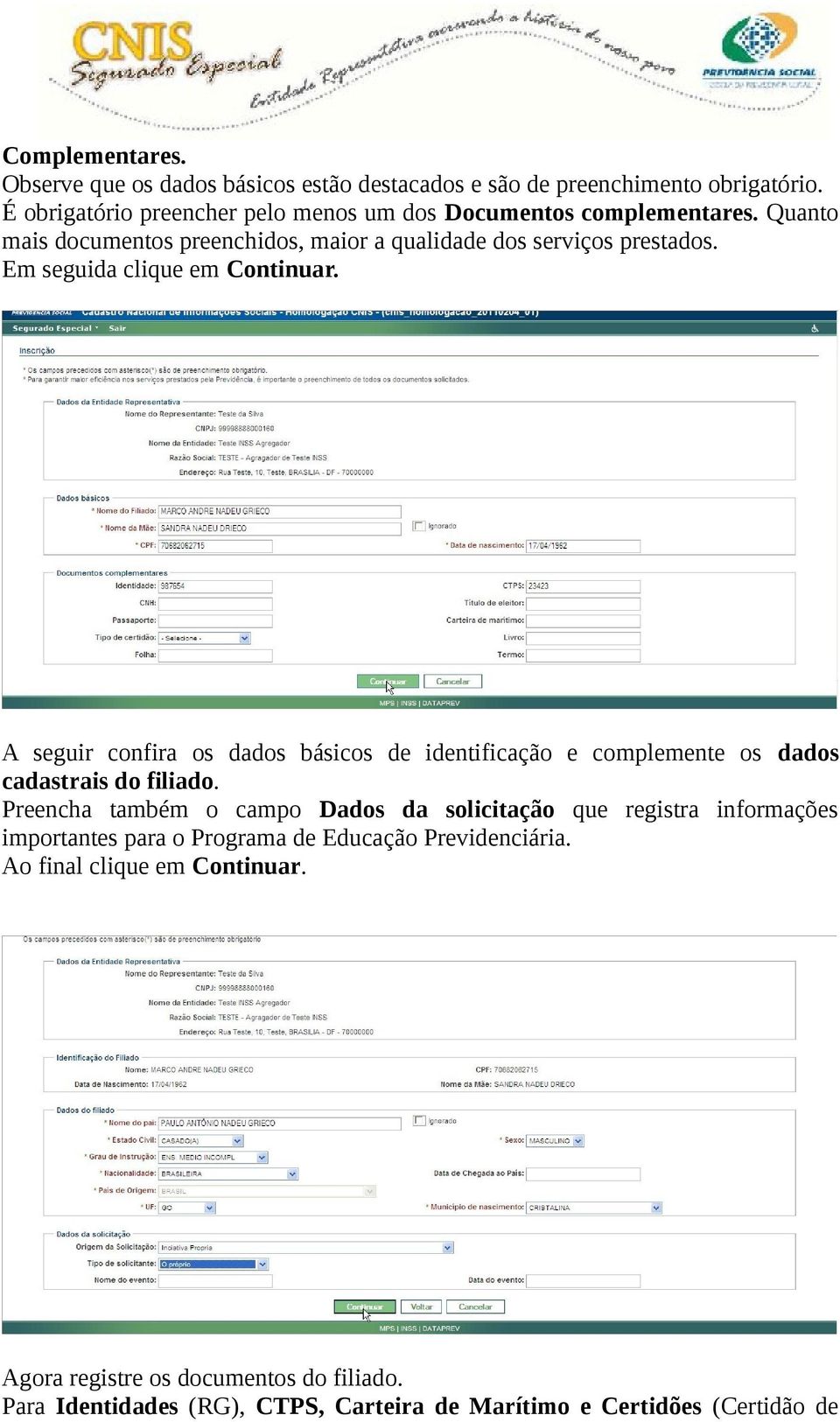 Em seguida clique em Continuar. A seguir confira os dados básicos de identificação e complemente os dados cadastrais do filiado.