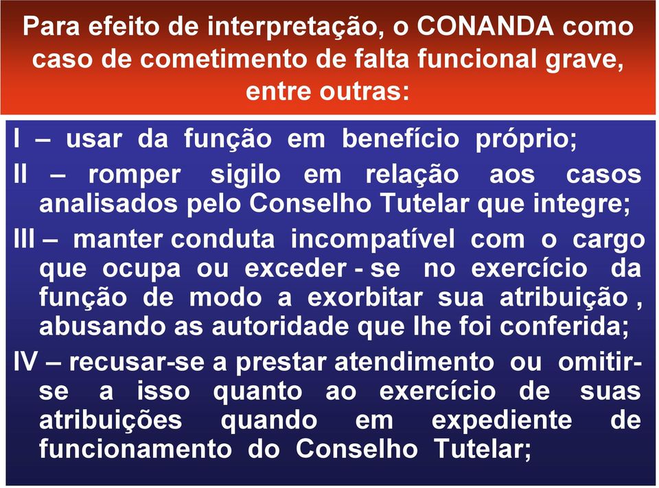 que ocupa ou exceder - se no exercício da função de modo a exorbitar sua atribuição, abusando as autoridade que lhe foi conferida; IV