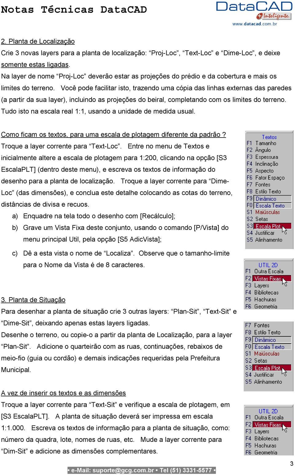 Você pode facilitar isto, trazendo uma cópia das linhas externas das paredes (a partir da sua layer), incluindo as projeções do beiral, completando com os limites do terreno.