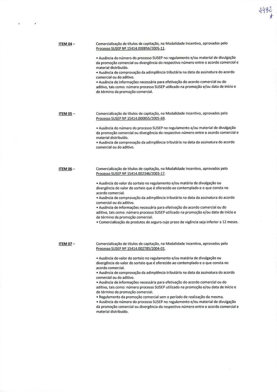 adimplência tributária na data da assinatura do acordo Ausência de informacôes necessária para efetivaco do acordo comercial ou do aditivo, tais como: niimero processo SUSEP utilizado na promoco e/ou