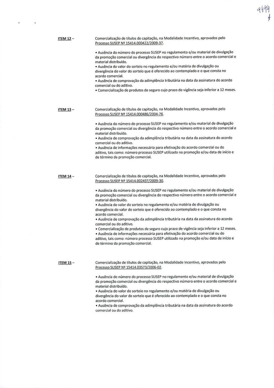 Ausência do valor do sorteio no regulamento e/ou matéria de divulgaço ou divergencia do valor do sorteio que é oferecido ao contemplado e o que consta no Ausência de comprovaço da adimpléncia