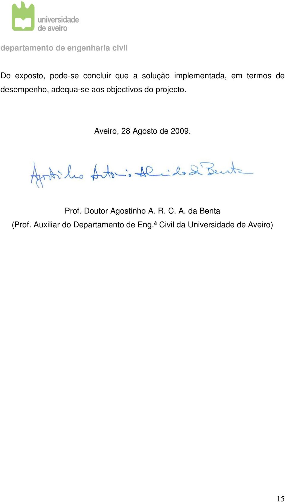 Aveiro, 28 Agosto de 2009. Prof. Doutor Agostinho A. R. C. A. da Benta (Prof.