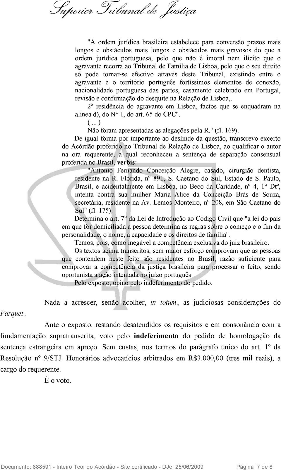 elementos de conexão, nacionalidade portuguesa das partes, casamento celebrado em Portugal, revisão e confirmação do desquite na Relação de Lisboa,.