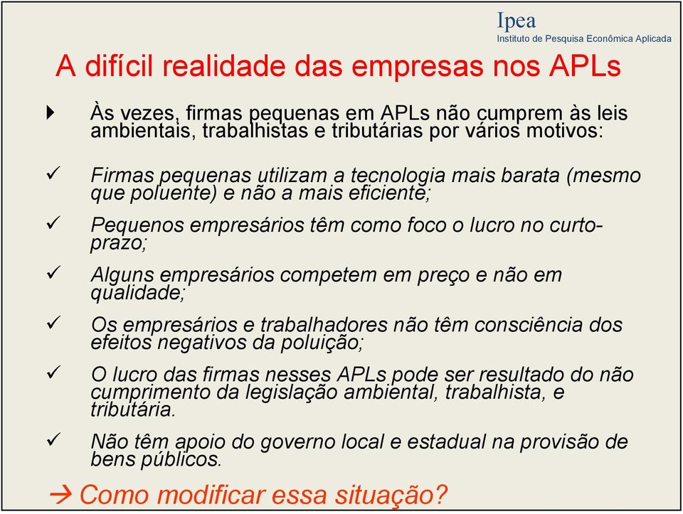 competem em preço e não em qualidade; Os empresários e trabalhadores não têm consciência dos efeitos negativos da poluição; O lucro das firmas nesses APLs pode ser